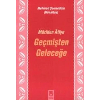 Geçmişten Geleceğe Mâzîden Âtîye