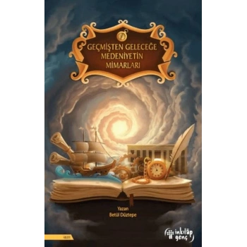 Geçmişten Geleceğe Medeniyetin Mimarları