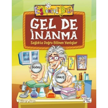 Gel De İnanma - Sağlıkta Doğru Bilinen Yanlışlar