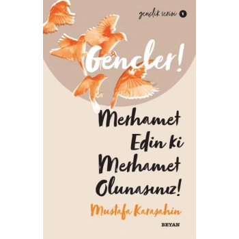 Gençler, Merhamet Edin ki, Merhamet Olunasınız! - Gençlik Serisi 1