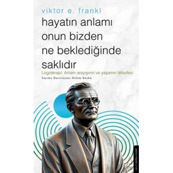 Hayatın Anlamı Onun Bizden Ne Beklediğinde Saklıdır