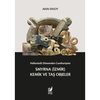 Hellenistik Dönemden Cumhuriyete Smyrna (İzmir) Kemik ve Taş Objeler