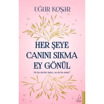 Her Şeye Canını Sıkma Ey Gönül