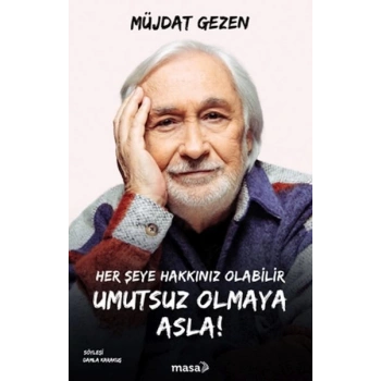 Her Şeye Hakkınız Olabilir Umutsuz Olmaya Asla!