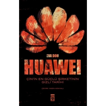 Huawei – Çin’in En Güçlü Şirketinin Gizli Tarihi