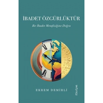 İbadet Özgürlüktür – Bir İbadet Metafiziğine Doğru