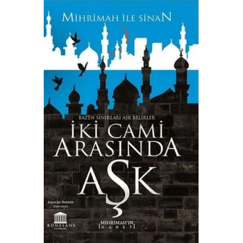 İki Cami Arasında Aşk (Mihrimah’ın İhaneti)