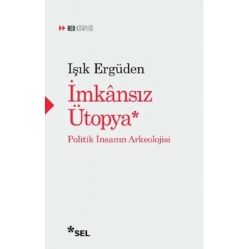 İmkânsız Ütopya: İnsanın Politik Arkeolojisi