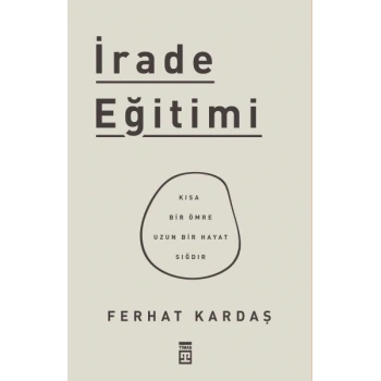 İrade Eğitimi - Kısa Bir Ömre Uzun Bir Hayat Sığdır