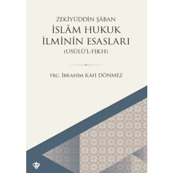 İslam Hukuk İlminin Esasları - Usûlü’l-Fıkh