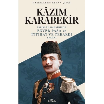 İstiklal Harbimizde Enver Paşa ve İttihat ve Terakki Erkanı