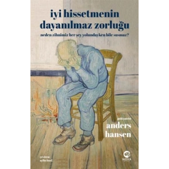 İyi Hissetmenin Dayanılmaz Zorluğu: Neden Zihnimiz Her Şey Yolundayken Bile Susmaz?