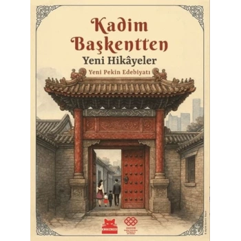 Kadim Başkentten Yeni Hikayeler - Yeni Pekin Edebiyatı 1. Sayı