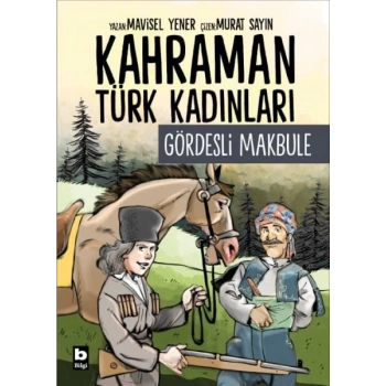 Kahraman Türk Kadınları Gördesli Makbule