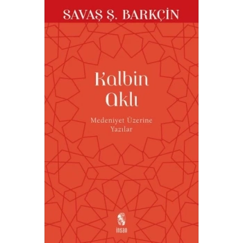 Kalbin Aklı Medeniyet Üzerine Yazılar