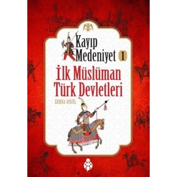 Kayıp Medeniyet - 1- İlk Müslüman Türk Devletleri
