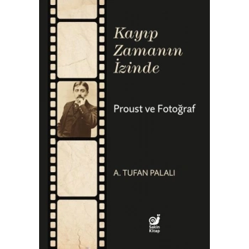 Kayıp Zamanın İzinde Proust ve Fotoğraf