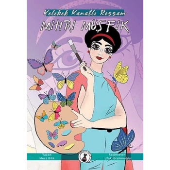 Kelebek Kanatlı Ressam Mihri Müşfik