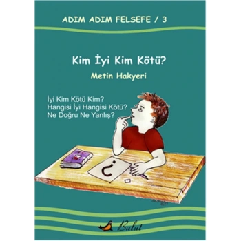 Kim İyi Kim Kötü? / Adım Adım Felsefe 3.