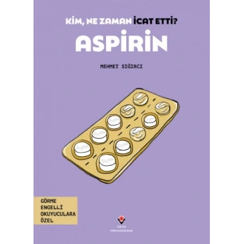 Kim, Ne Zaman İcat Etti? Aspirin