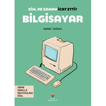 Kim, Ne Zaman İcat Etti? Bilgisayar