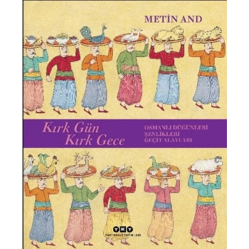 Kırk Gün Kırk Gece - Osmanlı Düğünleri, Şenlikleri, Geçit Alayları - Ciltsiz