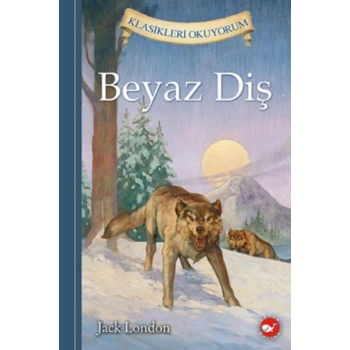 Klasikleri Okuyorum - Beyaz Diş (Ciltli)