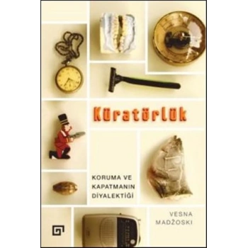 Kuratörlük - Koruma ve Kapatmanın Diyalektiği