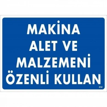 Makine Alet Ve Malzemeni Özenli Kullan Uyarı Levhası 25x35 KOD:232