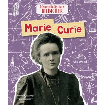 Marıe Curıe Dünyayı Değiştiren Bilimciler