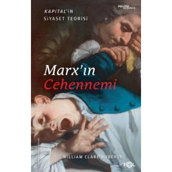 Marx’ın Cehennemi –Kapital’in Siyaset Teorisi–