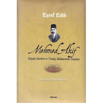 Mehmed Akif Hayatı Eserleri ve Yetmiş Muharririn Yazıları