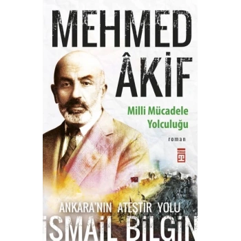 Mehmed Âkif - Milli Mücadele Yolculuğu