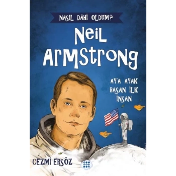 Nasıl Dahi Oldum? Neil Armstrong – Ay’a Ayak Basan İnsan