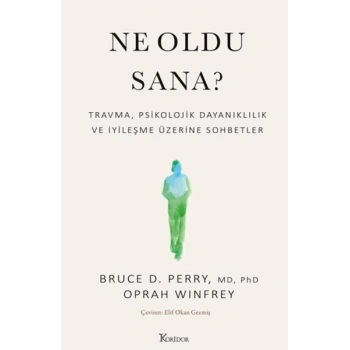 Ne Oldu Sana? Travma, Psikolojik Dalılık ve İyileşme Üzerine Sohbetler