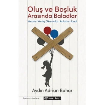 Oluş ve Boşluk Arasında Baladlar tıcı Yanlış Okumalar: Anlamın İcadı