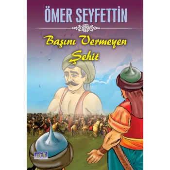 Ömer Seyfettin Başını Vermeyen Şehit