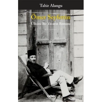 Ömer Seyfettin - Ülkücü Bir Yazarın Romanı