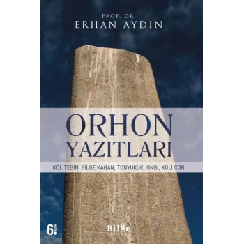 Orhon Yazıtları - Köl Tegin, Bilge Kağan, Tonyukuk,Ongi,Küli Çor