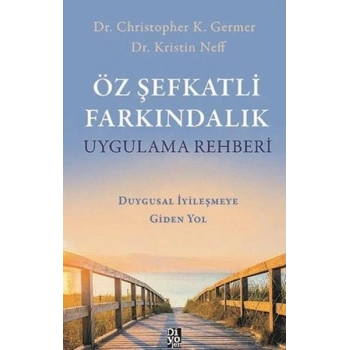 Öz Şefkatli Farkındalık Uygulama Rehberi - Duygusal İyileşmeye Giden Yol
