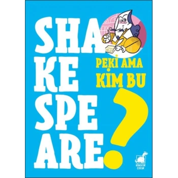 Peki Ama Kim Bu Shakespeare?