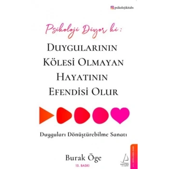 Psikoloji Diyor ki: Duygularının Kölesi Olmayan Hayatının Esi Olur