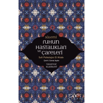 Ruhun Hastalıkları ve Çareleri - Sufi Psikolojisi El Kitabı