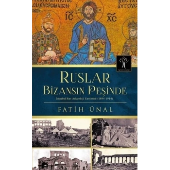 Ruslar Bizansın Peşinde  İstanbul Rus Arkeolojisi Enstitüsü (1894-1914)