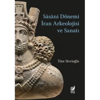 Sasaniler Dönemi İran Arkeolojisi ve Sanatı