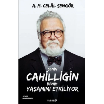 Senin Cahilliğin Benim Yaşamımı Etkiliyor