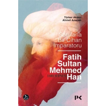 Sorularla Bir Cihan İmparatoru Fatih Sultan Mehmed Han
