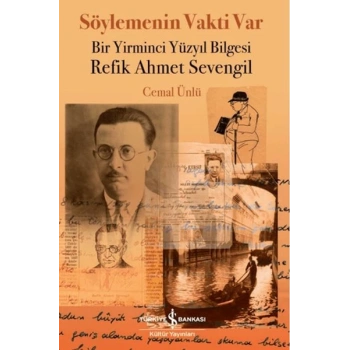 Söylemenin Vakti Var - Bir Yirminci Yüzyıl Bilgesi Refik Ahmet Sevengil