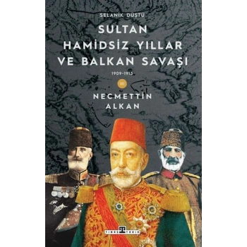 Sultan Hamidsiz Yıllar ve Bn Savaşı: 1909-1913 Selanik Düştü