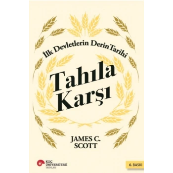 Tahıla Karşı - İlk Devletlerin Derin Tarihi